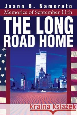 The Long Road Home: Memories of September 11th Namorato, Joann B. 9780595246762 Writers Advantage