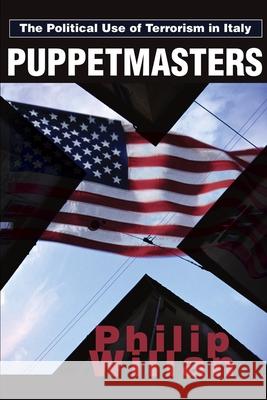 Puppetmasters: The Political Use of Terrorism in Italy Philip P Willan 9780595246977 iUniverse