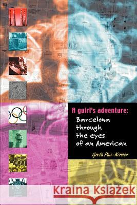 A Guiri's Adventure : Barcelona Through the Eyes of an American Greta Paa-Kerner 9780595247141 