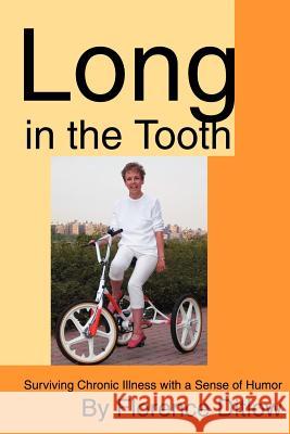 Long in the Tooth: Surviving Chronic Illness with a Sense of Humor Ditlow, Florence 9780595247714 Writers Advantage