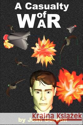 A Casualty of War Josh Gordon 9780595248278 Writers Club Press