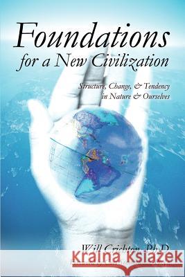 Foundations for a New Civilization: Structure, Change, & Tendency in Nature & Ourselves Crichton, Will 9780595248438 Writers Club Press