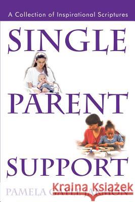 Single Parent Support: A Collection of Inspirational Scriptures Jarmon, Pamela Gayle 9780595248803 Writers Club Press