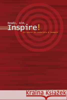 Ready, Aim, Inspire!: 101 Quotes on Leadership Walker, Jim 9780595248841 Writers Club Press