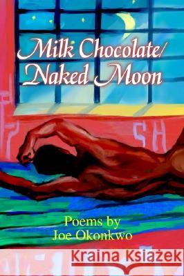 Milk Chocolate Naked Moon Joe Okonkwo 9780595248995 Writer's Showcase Press