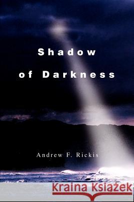 Shadow of Darkness Andrew F. Rickis 9780595249374 Writers Club Press