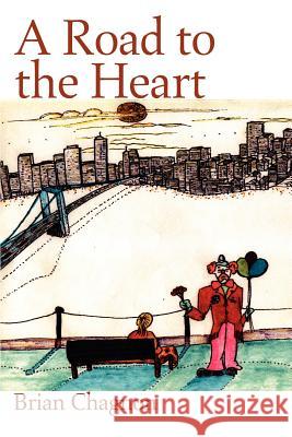 A Road to the Heart Brian Chagnon 9780595249558 Writers Club Press