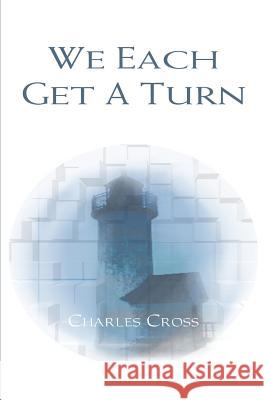 We Each Get a Turn Charles Cross 9780595250363 Writers Club Press