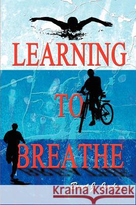 Learning to Breathe Brent J. Jordan 9780595250462 Writers Club Press