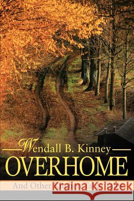Overhome: And Other Kitchen Table Tales Kinney, Wendall B. 9780595250547 Writers Advantage