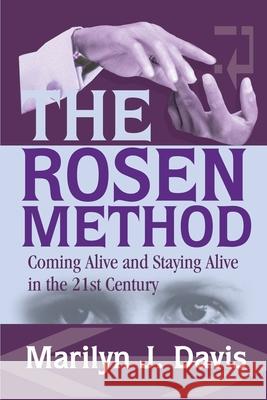 The Rosen Method: Coming Alive and Staying Alive in the 21st Century Davis, Marilyn J. 9780595250554 Writers Club Press