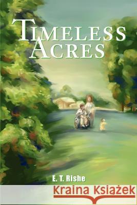 Timeless Acres E. T. Rishe 9780595250684 Writers Club Press