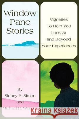 Window Pane Stories: Vignettes To Help You Look At and Beyond Your Experiences Wenger, Michael 9780595253043 Writers Club Press