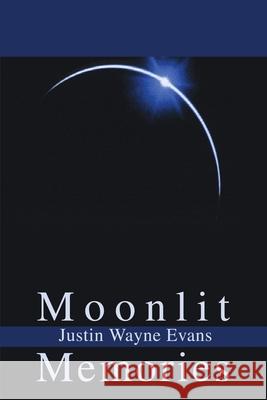 Moonlit Memories Justin W. Evans 9780595253265