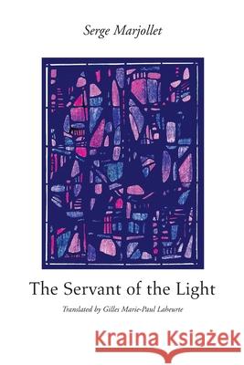 The Servant of the Light Serge Marjollet Gilles Marie-Paul Laheurte 9780595253272