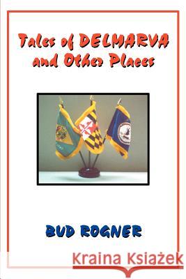 Tales of Delmarva and Other Places Bud Rogner 9780595254033