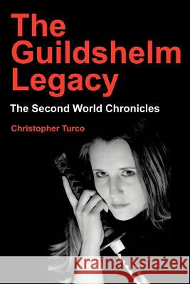 The Guildshelm Legacy: The Second World Chronicles Turco, Christopher 9780595254101 Writers Club Press