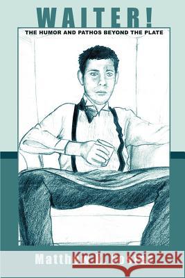 Waiter!: The Humor and Pathos Beyond the Plate Foster, Matthew K. 9780595254224 Writers Club Press