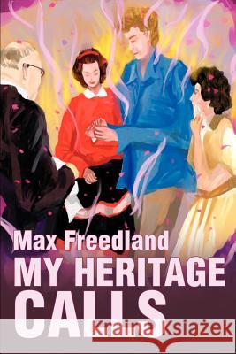 My Heritage Calls Max Freedland 9780595254248