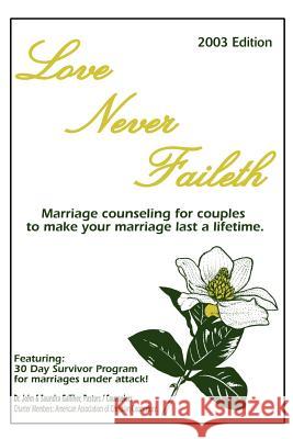 Love Never Faileth: Marriage Counseling for Couples to Make Your Marriage Last a Lifetime. Galliher, Ja 9780595254293 Writer's Showcase Press