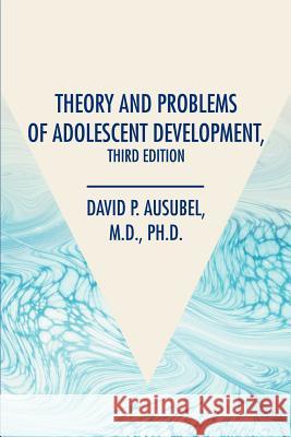 Theory and Problems of Adolescent Development, Third Edition David P. Ausubel 9780595255870 Writers Club Press