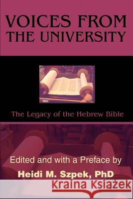 Voices from the University: The Legacy of the Hebrew Bible Szpek, Heidi 9780595256198 Writers Club Press