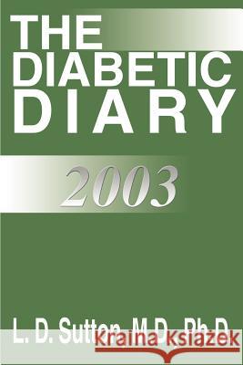 The Diabetic Diary 2003 L. D. Sutton 9780595256341 