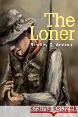 The Loner Bradley G. Andrus 9780595256686 Writers Club Press