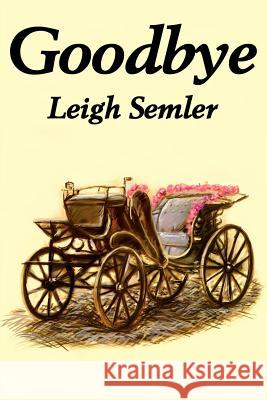 Goodbye Leigh Semler 9780595257157