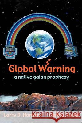 Global Warning: A Native Gaian Prophesy Hansen, Larry D. 9780595257232