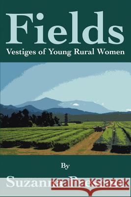 Fields: Vestiges of Young Rural Women Prescott, Suzanna 9780595257423