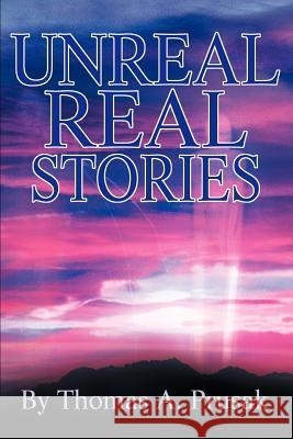 Unreal Real Stories Thomas Prusak 9780595257430 Writers Club Press