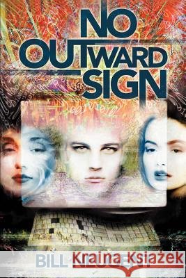 No Outward Sign Bill Neugent 9780595257492 Writers Club Press