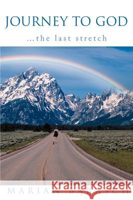 Journey to God: ...the Last Stretch Barasch, Marian 9780595257775 Writers Club Press