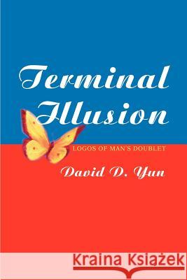 Terminal Illusion: Logos of Man s Doublet Yun, David 9780595257898 Writers Club Press