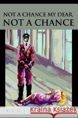 Not A Chance My Dear, Not A Chance Paula Cytryn 9780595257997 Writers Club Press