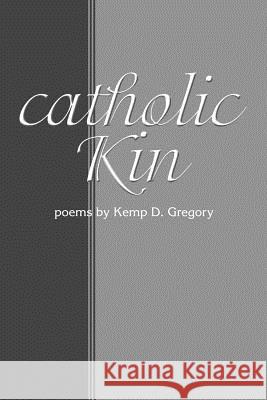 catholic Kin Kemp D. Gregory 9780595258079 Writer's Showcase Press