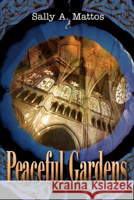 Peaceful Gardens Sally A. Mattos Amanda M. Range 9780595258178 Writers Club Press