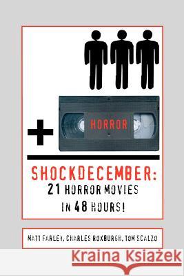 ShockDecember: 21 Horror Movies in 48 Hours! Roxburgh, Charles 9780595258376 Writers Club Press