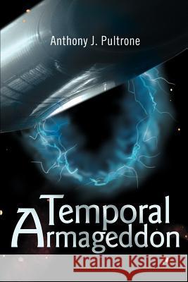 Temporal Armageddon Anthony J. Pultrone 9780595258574 Writers Club Press