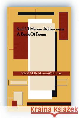 Soul of Mature Adolescence: A Book Of Poems Robinson-Williams, Nikki 9780595258581
