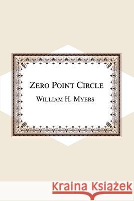 Zero Point Circle William H. Myers 9780595258598 Writers Club Press