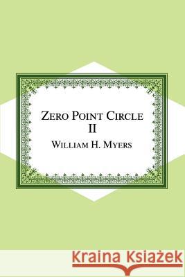 Zero Point Circle II William H. Myers 9780595258604 Writers Club Press
