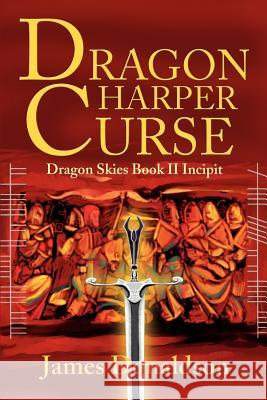 Dragon Harper Curse: Dragon Skies Book II Incipit Donaldson, James 9780595258659 Writers Club Press