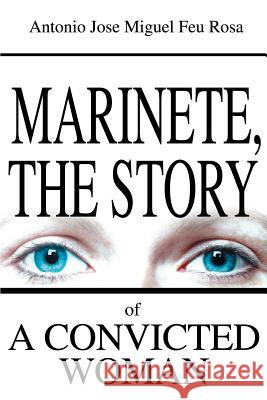 Marinete, the Story of a Convicted Woman Antonio Jose Miguel Fe 9780595258741 Writers Club Press