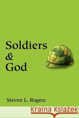 Soldiers & God Steven L. Rogers 9780595259106