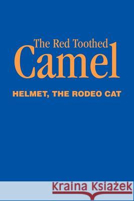 The Red Toothed Camel The Rodeo Cat Helmet 9780595259137 Writers Club Press