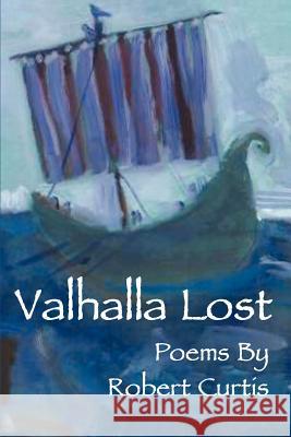 Valhalla Lost Robert Curtis 9780595259489 Writers Club Press