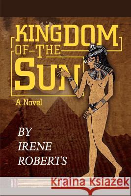 Kingdom of the Sun Irene Roberts 9780595259618 Writers Club Press