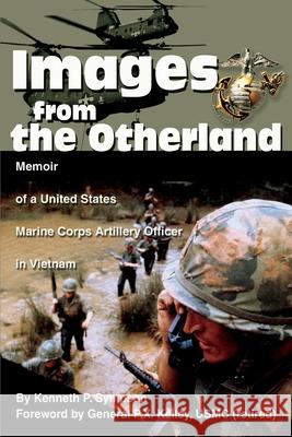 Images from the Otherland: Memoir of a United States Marine Corps Artillery Officer in Vietnam Sympson, Kenneth P. 9780595259694 Writers Club Press